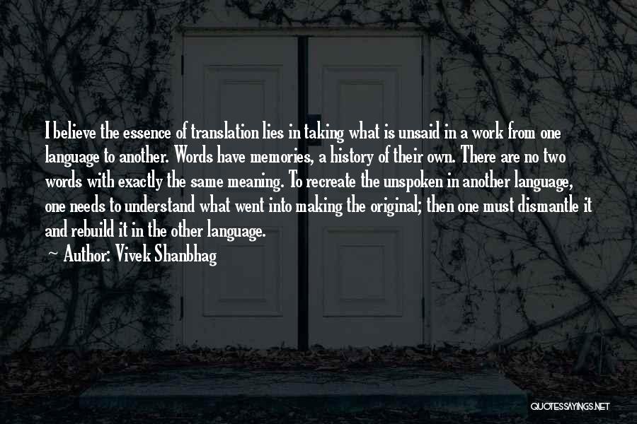 Vivek Shanbhag Quotes: I Believe The Essence Of Translation Lies In Taking What Is Unsaid In A Work From One Language To Another.