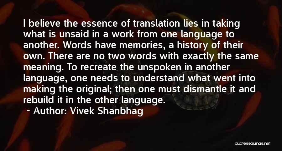 Vivek Shanbhag Quotes: I Believe The Essence Of Translation Lies In Taking What Is Unsaid In A Work From One Language To Another.