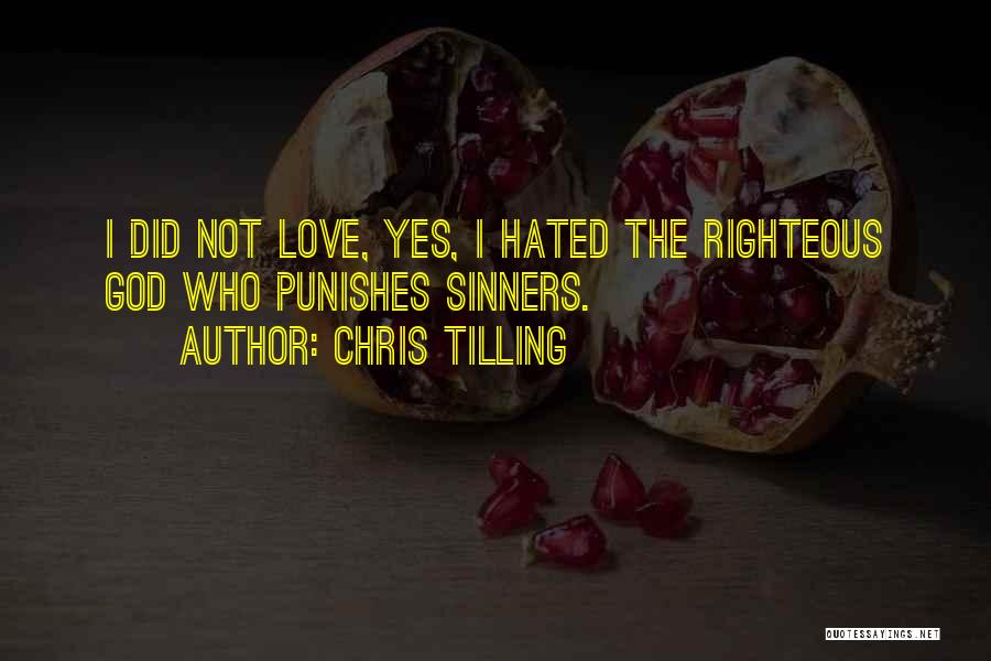 Chris Tilling Quotes: I Did Not Love, Yes, I Hated The Righteous God Who Punishes Sinners.