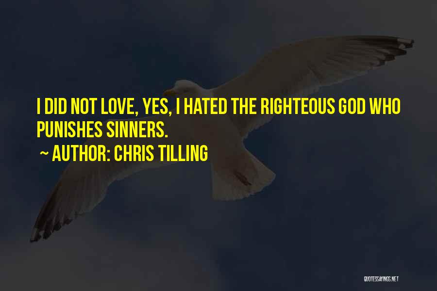 Chris Tilling Quotes: I Did Not Love, Yes, I Hated The Righteous God Who Punishes Sinners.