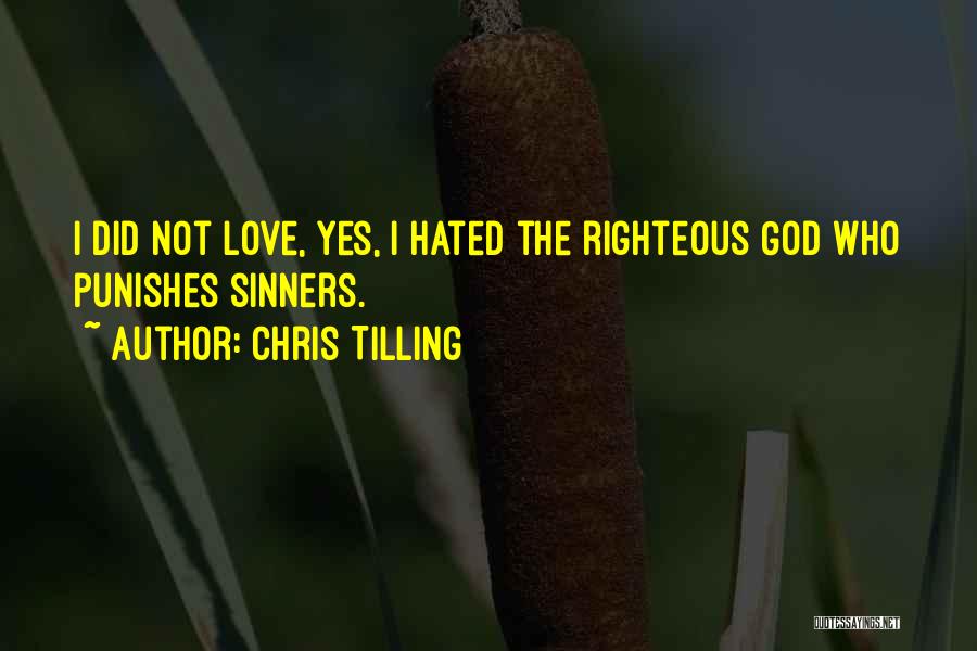 Chris Tilling Quotes: I Did Not Love, Yes, I Hated The Righteous God Who Punishes Sinners.