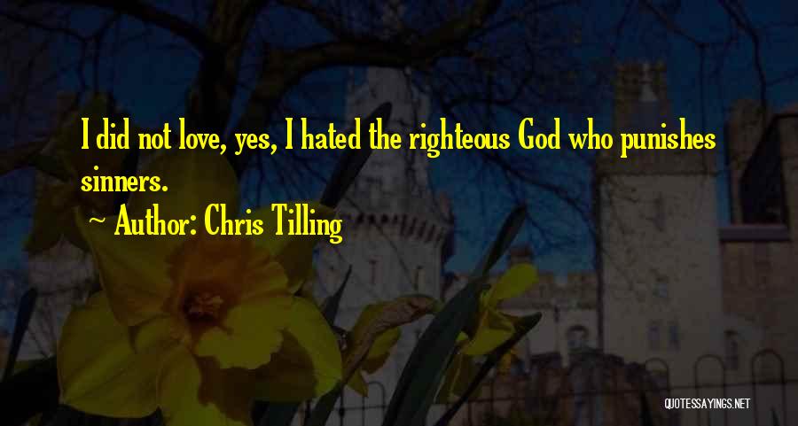 Chris Tilling Quotes: I Did Not Love, Yes, I Hated The Righteous God Who Punishes Sinners.