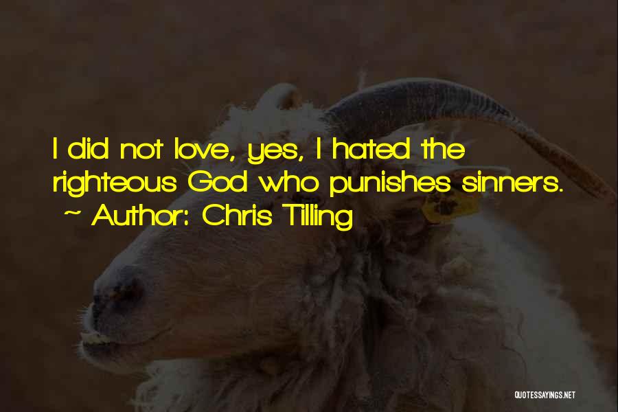 Chris Tilling Quotes: I Did Not Love, Yes, I Hated The Righteous God Who Punishes Sinners.