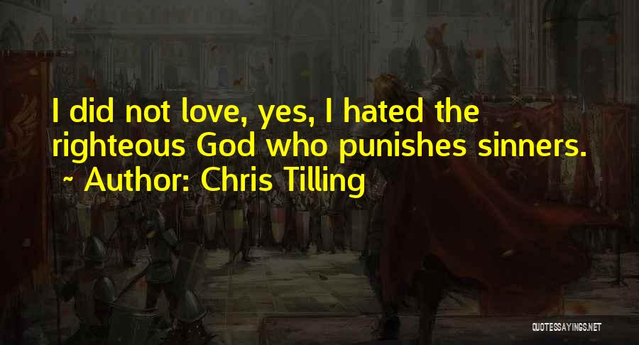 Chris Tilling Quotes: I Did Not Love, Yes, I Hated The Righteous God Who Punishes Sinners.