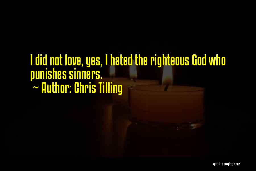 Chris Tilling Quotes: I Did Not Love, Yes, I Hated The Righteous God Who Punishes Sinners.