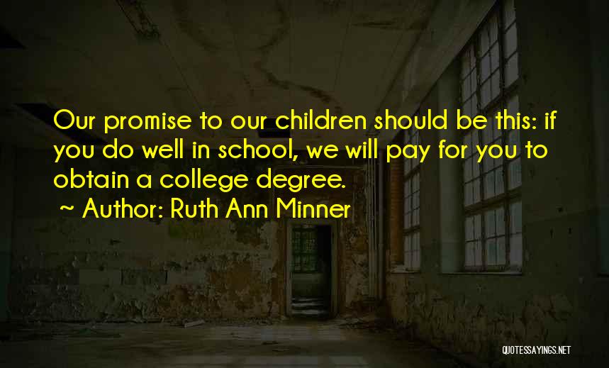 Ruth Ann Minner Quotes: Our Promise To Our Children Should Be This: If You Do Well In School, We Will Pay For You To