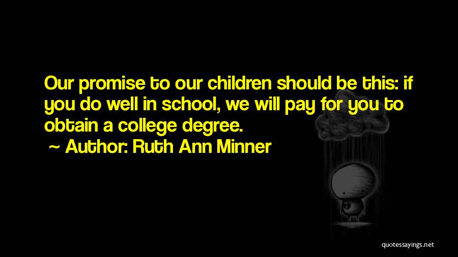 Ruth Ann Minner Quotes: Our Promise To Our Children Should Be This: If You Do Well In School, We Will Pay For You To