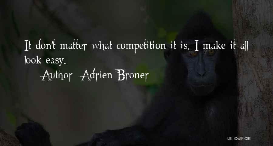 Adrien Broner Quotes: It Don't Matter What Competition It Is. I Make It All Look Easy.