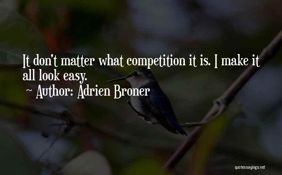 Adrien Broner Quotes: It Don't Matter What Competition It Is. I Make It All Look Easy.
