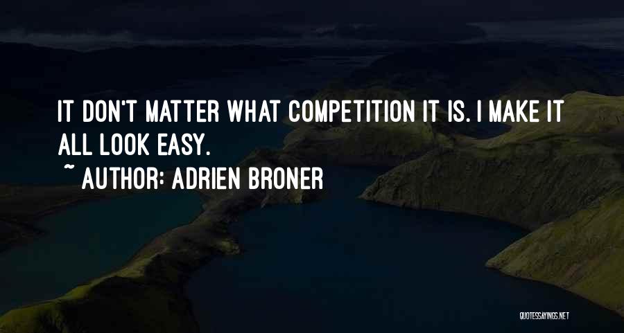 Adrien Broner Quotes: It Don't Matter What Competition It Is. I Make It All Look Easy.
