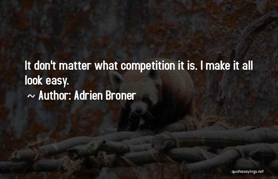 Adrien Broner Quotes: It Don't Matter What Competition It Is. I Make It All Look Easy.