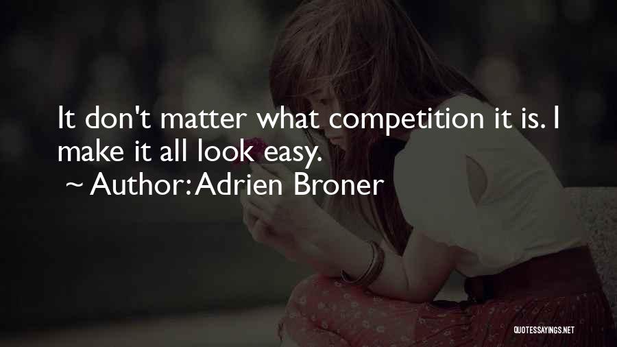 Adrien Broner Quotes: It Don't Matter What Competition It Is. I Make It All Look Easy.