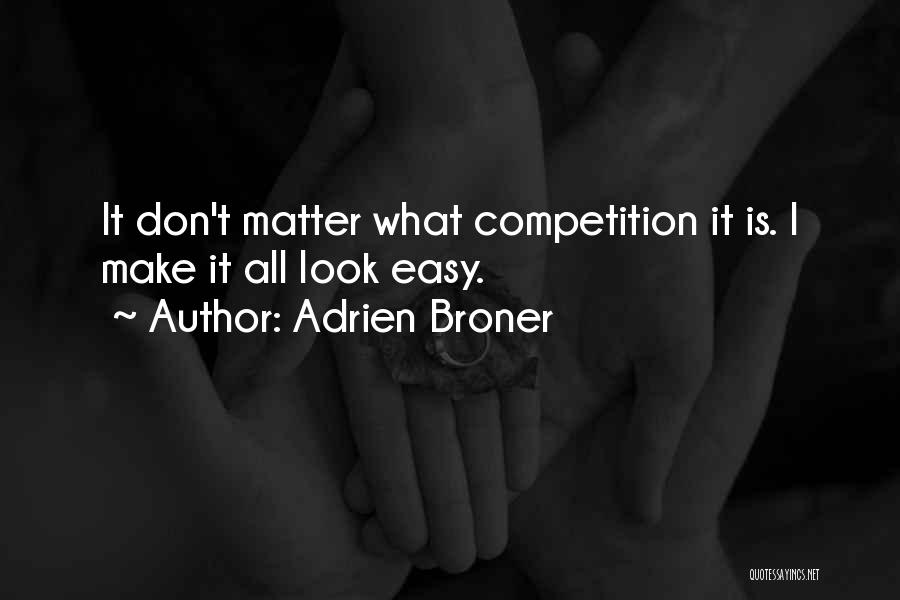 Adrien Broner Quotes: It Don't Matter What Competition It Is. I Make It All Look Easy.