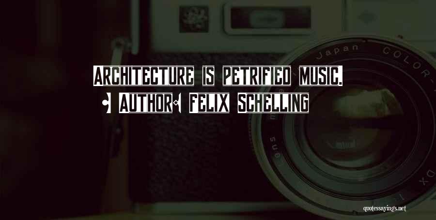 Felix Schelling Quotes: Architecture Is Petrified Music.