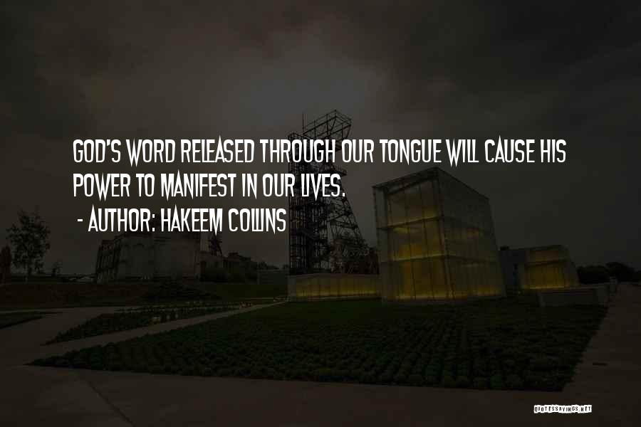 Hakeem Collins Quotes: God's Word Released Through Our Tongue Will Cause His Power To Manifest In Our Lives.