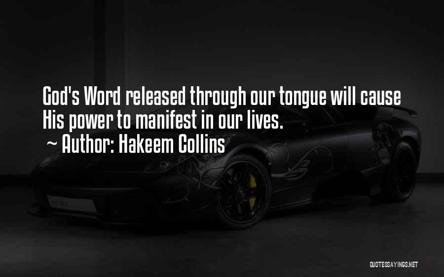 Hakeem Collins Quotes: God's Word Released Through Our Tongue Will Cause His Power To Manifest In Our Lives.