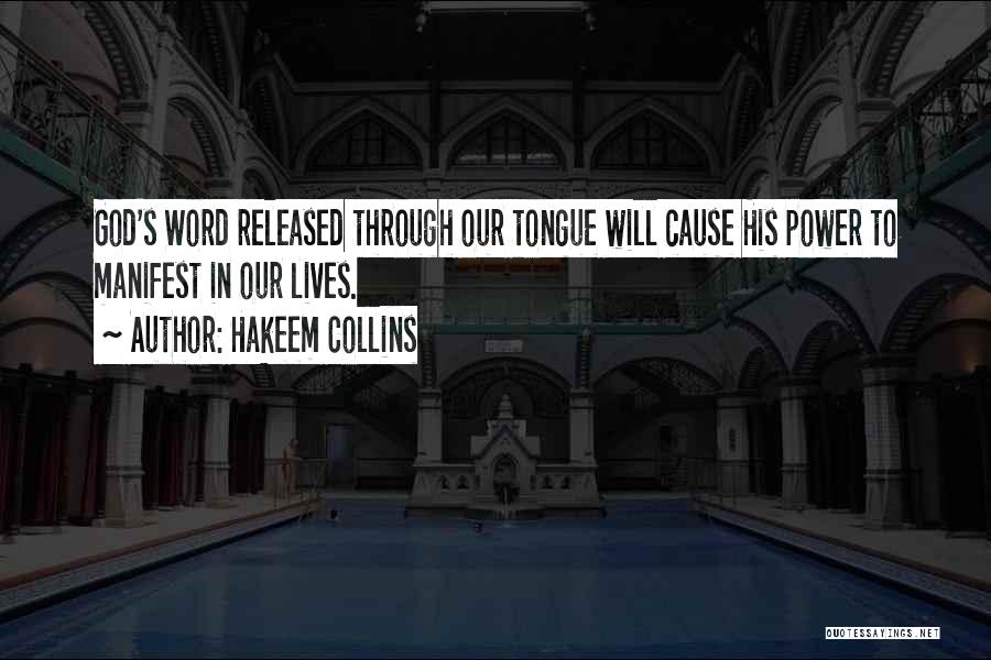 Hakeem Collins Quotes: God's Word Released Through Our Tongue Will Cause His Power To Manifest In Our Lives.