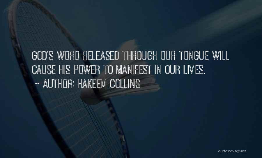 Hakeem Collins Quotes: God's Word Released Through Our Tongue Will Cause His Power To Manifest In Our Lives.