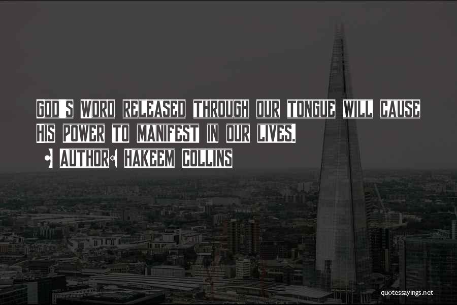 Hakeem Collins Quotes: God's Word Released Through Our Tongue Will Cause His Power To Manifest In Our Lives.