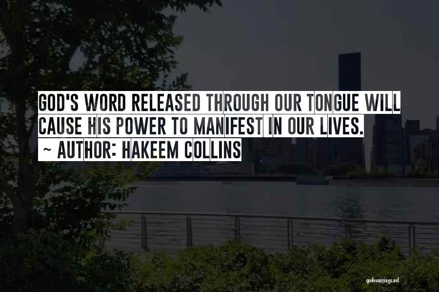 Hakeem Collins Quotes: God's Word Released Through Our Tongue Will Cause His Power To Manifest In Our Lives.