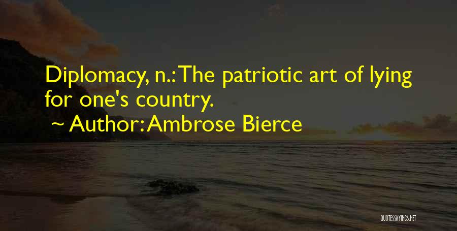 Ambrose Bierce Quotes: Diplomacy, N.: The Patriotic Art Of Lying For One's Country.