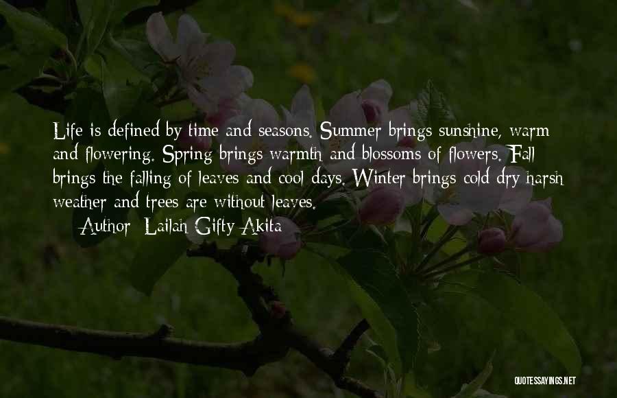 Lailah Gifty Akita Quotes: Life Is Defined By Time And Seasons. Summer Brings Sunshine, Warm And Flowering. Spring Brings Warmth And Blossoms Of Flowers.