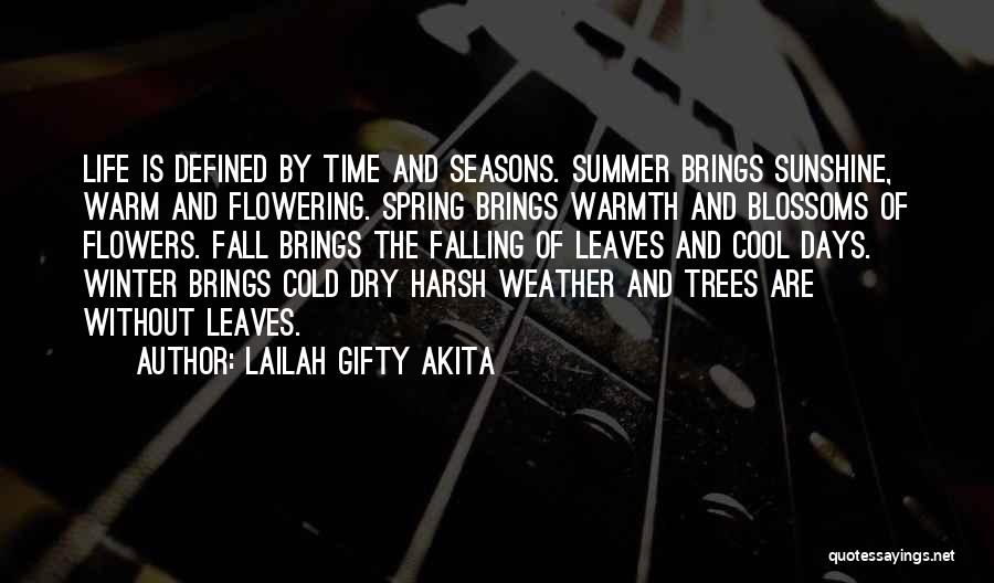 Lailah Gifty Akita Quotes: Life Is Defined By Time And Seasons. Summer Brings Sunshine, Warm And Flowering. Spring Brings Warmth And Blossoms Of Flowers.