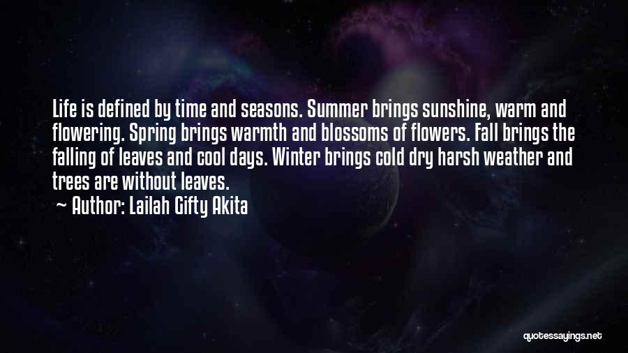 Lailah Gifty Akita Quotes: Life Is Defined By Time And Seasons. Summer Brings Sunshine, Warm And Flowering. Spring Brings Warmth And Blossoms Of Flowers.