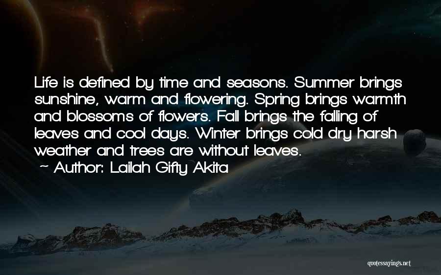 Lailah Gifty Akita Quotes: Life Is Defined By Time And Seasons. Summer Brings Sunshine, Warm And Flowering. Spring Brings Warmth And Blossoms Of Flowers.