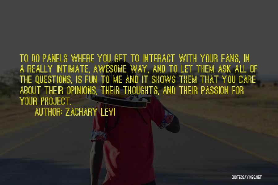 Zachary Levi Quotes: To Do Panels Where You Get To Interact With Your Fans, In A Really Intimate, Awesome Way, And To Let