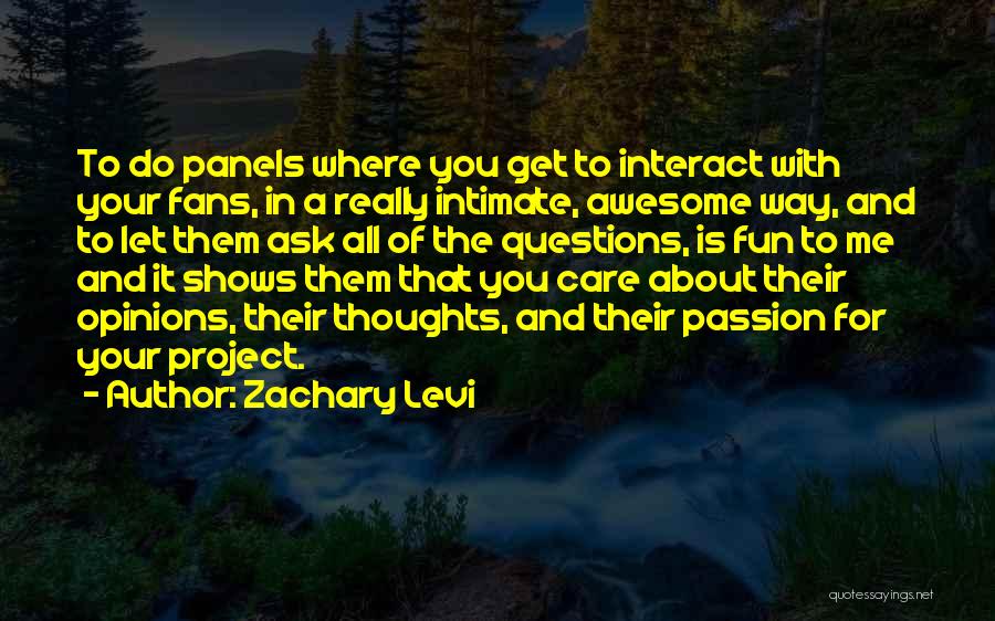 Zachary Levi Quotes: To Do Panels Where You Get To Interact With Your Fans, In A Really Intimate, Awesome Way, And To Let