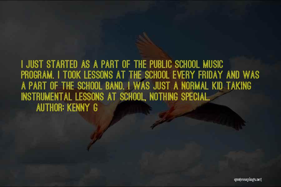 Kenny G Quotes: I Just Started As A Part Of The Public School Music Program. I Took Lessons At The School Every Friday