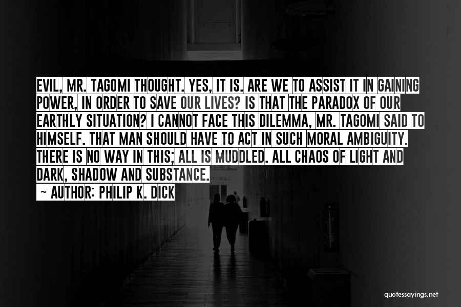 Philip K. Dick Quotes: Evil, Mr. Tagomi Thought. Yes, It Is. Are We To Assist It In Gaining Power, In Order To Save Our