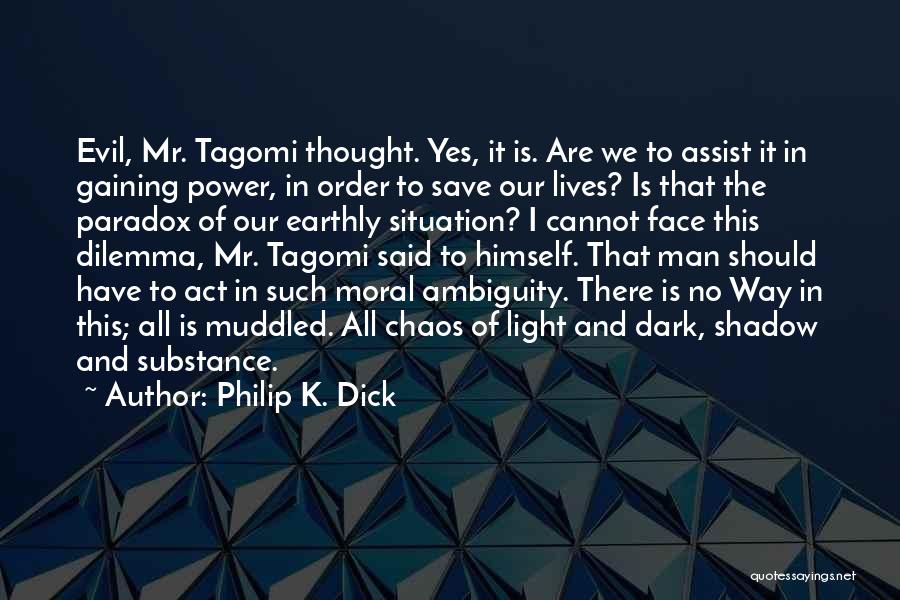 Philip K. Dick Quotes: Evil, Mr. Tagomi Thought. Yes, It Is. Are We To Assist It In Gaining Power, In Order To Save Our