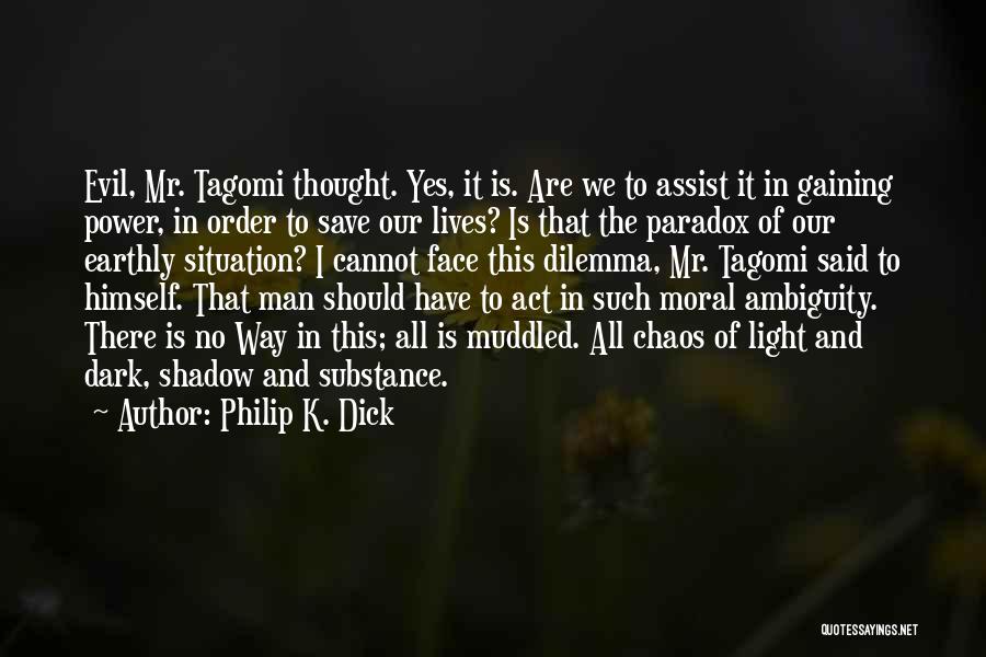 Philip K. Dick Quotes: Evil, Mr. Tagomi Thought. Yes, It Is. Are We To Assist It In Gaining Power, In Order To Save Our