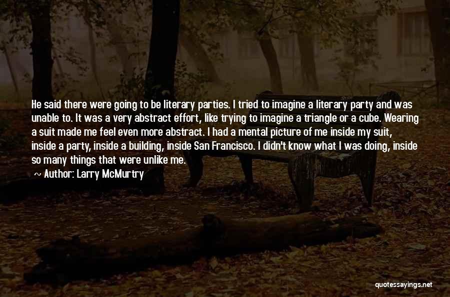 Larry McMurtry Quotes: He Said There Were Going To Be Literary Parties. I Tried To Imagine A Literary Party And Was Unable To.