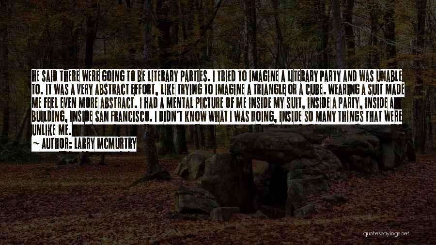 Larry McMurtry Quotes: He Said There Were Going To Be Literary Parties. I Tried To Imagine A Literary Party And Was Unable To.