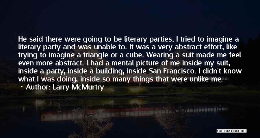 Larry McMurtry Quotes: He Said There Were Going To Be Literary Parties. I Tried To Imagine A Literary Party And Was Unable To.