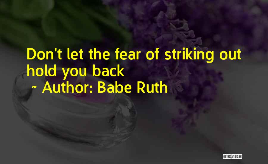 Babe Ruth Quotes: Don't Let The Fear Of Striking Out Hold You Back