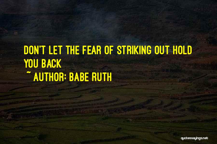 Babe Ruth Quotes: Don't Let The Fear Of Striking Out Hold You Back