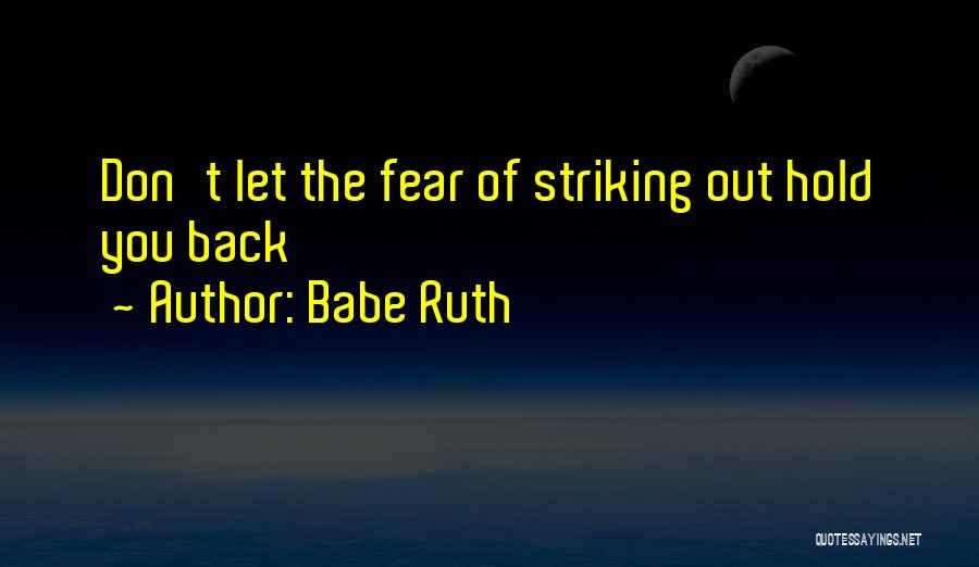 Babe Ruth Quotes: Don't Let The Fear Of Striking Out Hold You Back