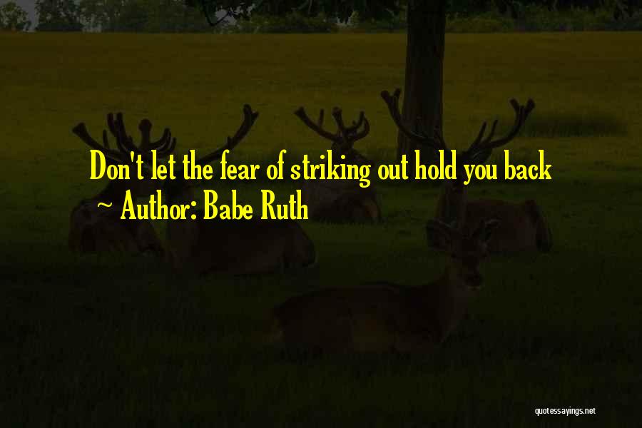 Babe Ruth Quotes: Don't Let The Fear Of Striking Out Hold You Back