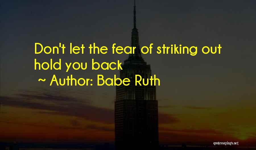 Babe Ruth Quotes: Don't Let The Fear Of Striking Out Hold You Back