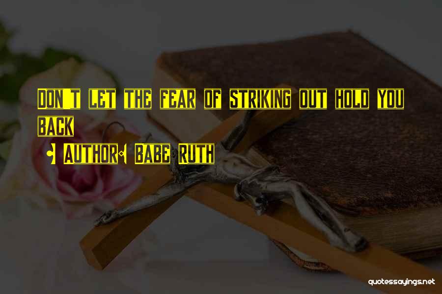 Babe Ruth Quotes: Don't Let The Fear Of Striking Out Hold You Back