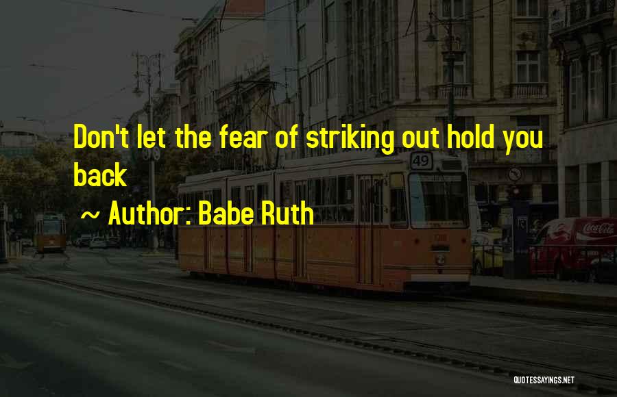 Babe Ruth Quotes: Don't Let The Fear Of Striking Out Hold You Back