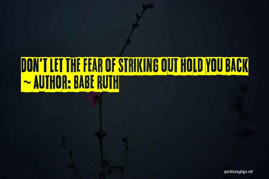 Babe Ruth Quotes: Don't Let The Fear Of Striking Out Hold You Back