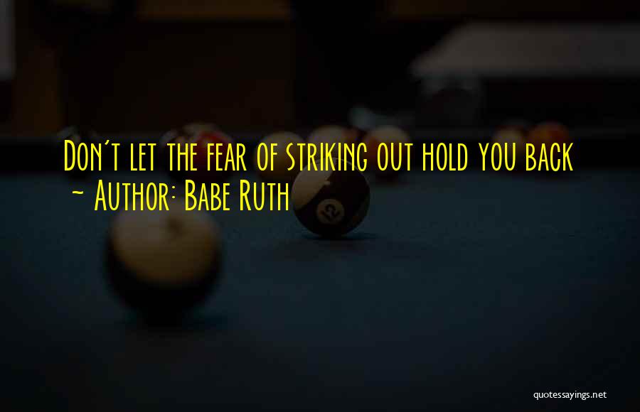 Babe Ruth Quotes: Don't Let The Fear Of Striking Out Hold You Back