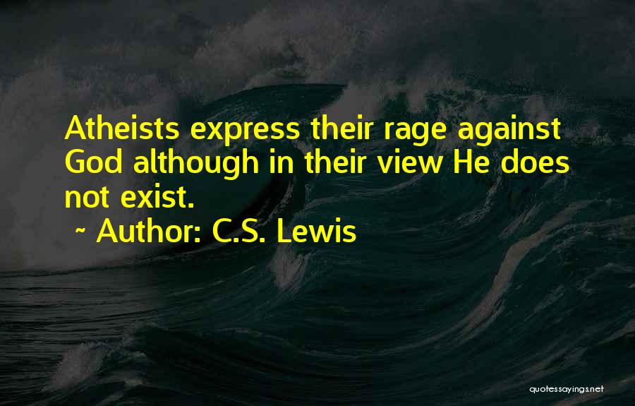 C.S. Lewis Quotes: Atheists Express Their Rage Against God Although In Their View He Does Not Exist.