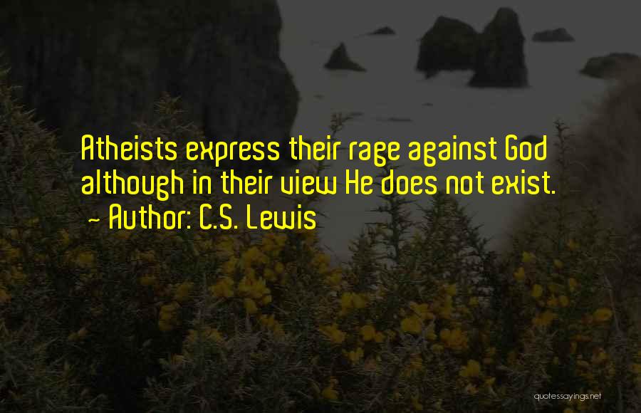C.S. Lewis Quotes: Atheists Express Their Rage Against God Although In Their View He Does Not Exist.