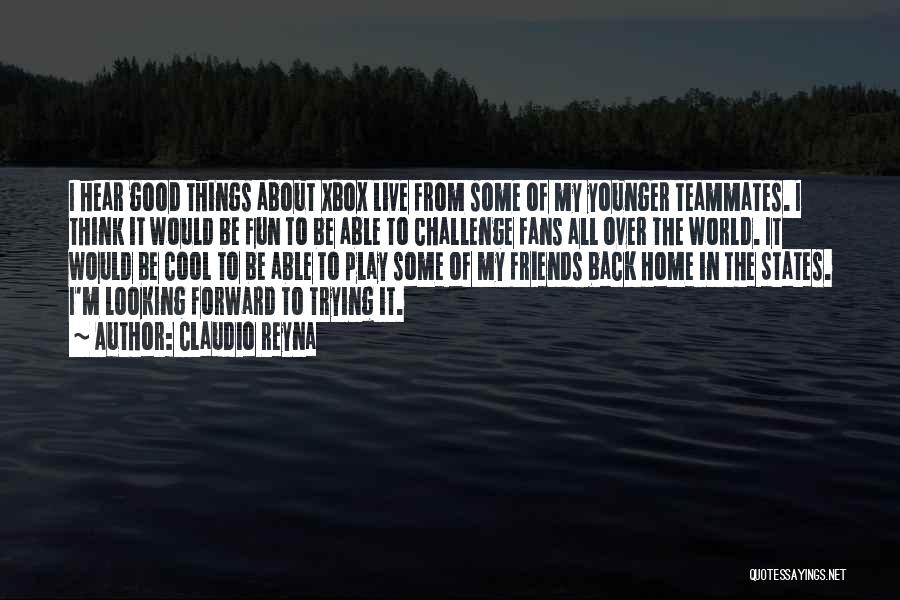 Claudio Reyna Quotes: I Hear Good Things About Xbox Live From Some Of My Younger Teammates. I Think It Would Be Fun To